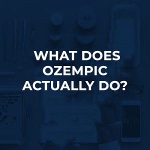 What Does Ozempic Actually Do?